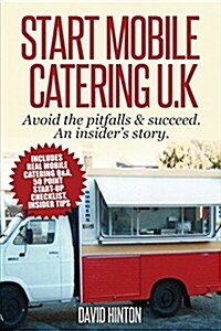 Start Mobile Catering UK: Avoid the Pitfalls & Succeed. an Insiders Story (Paperback)