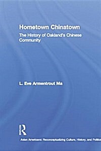 Hometown Chinatown : A History of Oaklands Chinese Community, 1852-1995 (Paperback)