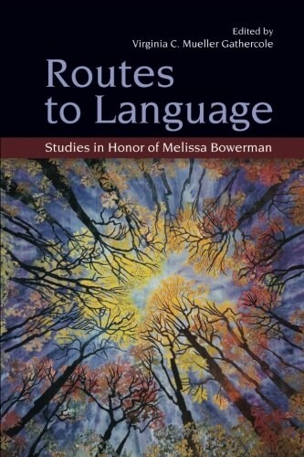 Routes to Language : Studies in Honor of Melissa Bowerman (Paperback)