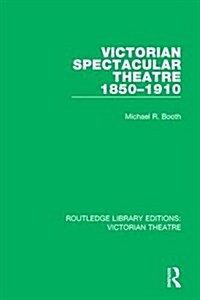 Victorian Spectacular Theatre 1850-1910 (Hardcover)