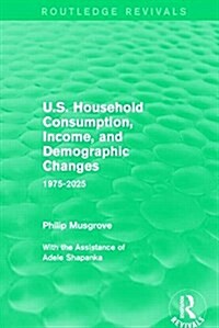 U.S. Household Consumption, Income, and Demographic Changes : 1975-2025 (Hardcover)