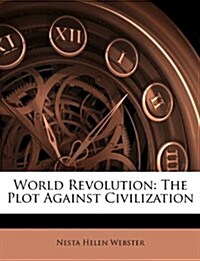 World Revolution: The Plot Against Civilization (Paperback)