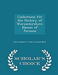 Collections for the History of Worcestershire: Names of Persons - Scholars Choice Edition (Paperback)