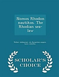 Nomos Rhodon Nautikos. the Rhodian Sea-Law - Scholars Choice Edition (Paperback)