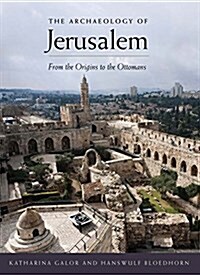 The Archaeology of Jerusalem: From the Origins to the Ottomans (Paperback)