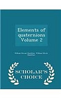 Elements of Quaternions Volume 2 - Scholars Choice Edition (Paperback)