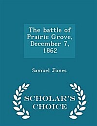 The Battle of Prairie Grove, December 7, 1862 (Paperback)