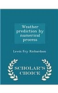 Weather Prediction by Numerical Process - Scholars Choice Edition (Paperback)