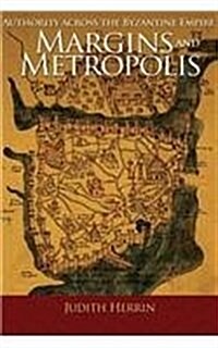 Margins and Metropolis: Authority Across the Byzantine Empire (Paperback)