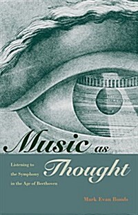 Music as Thought: Listening to the Symphony in the Age of Beethoven (Paperback)