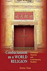 Confucianism as a World Religion: Contested Histories and Contemporary Realities (Paperback)