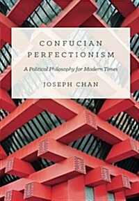 Confucian Perfectionism: A Political Philosophy for Modern Times (Paperback)