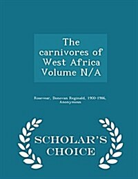 The Carnivores of West Africa Volume N/A - Scholars Choice Edition (Paperback)