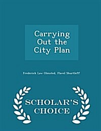 Carrying Out the City Plan - Scholars Choice Edition (Paperback)