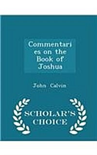 Commentaries on the Book of Joshua - Scholars Choice Edition (Paperback)