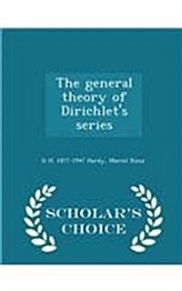 The General Theory of Dirichlets Series - Scholars Choice Edition (Paperback)
