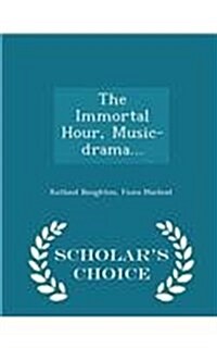 The Immortal Hour, Music-Drama... - Scholars Choice Edition (Paperback)
