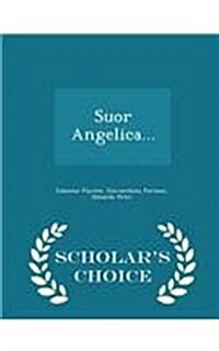 Suor Angelica... - Scholars Choice Edition (Paperback)