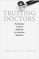 Trusting Doctors: The Decline of Moral Authority in American Medicine (Paperback)