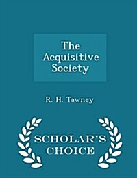 The Acquisitive Society - Scholars Choice Edition (Paperback)