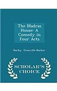 The Madras House: A Comedy in Four Acts - Scholars Choice Edition (Paperback)