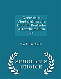 Germania: Vierteljahrsschrift F? Deutsche Alterthumskunde - Scholars Choice Edition (Paperback)