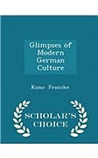 Glimpses of Modern German Culture - Scholars Choice Edition (Paperback)