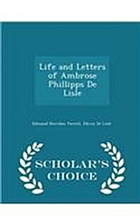 Life and Letters of Ambrose Phillipps de Lisle - Scholars Choice Edition (Paperback)