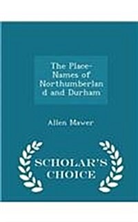 The Place-Names of Northumberland and Durham - Scholars Choice Edition (Paperback)