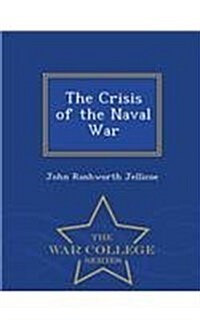 The Crisis of the Naval War - War College Series (Paperback)