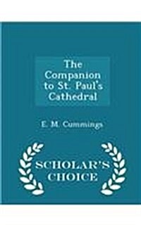 The Companion to St. Pauls Cathedral - Scholars Choice Edition (Paperback)