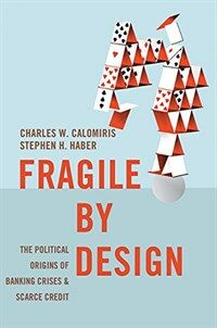 Fragile by Design: The Political Origins of Banking Crises and Scarce Credit (Paperback)