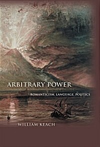 Arbitrary Power: Romanticism, Language, Politics (Paperback)