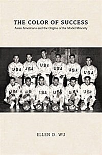 The Color of Success: Asian Americans and the Origins of the Model Minority (Paperback)
