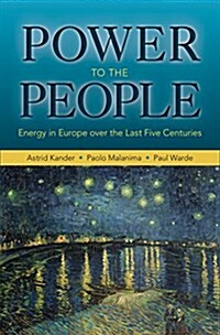 Power to the People: Energy in Europe Over the Last Five Centuries (Paperback)