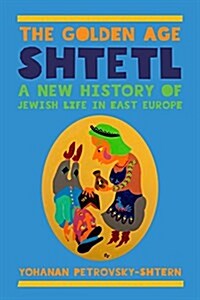 The Golden Age Shtetl: A New History of Jewish Life in East Europe (Paperback)