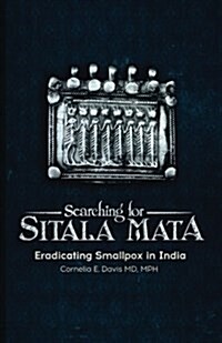 Searching for Sitala Mata: Eradicating Smallpox in India (Paperback)