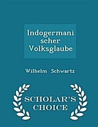 Indogermanischer Volksglaube - Scholars Choice Edition (Paperback)