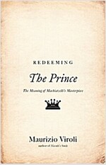 Redeeming the Prince: The Meaning of Machiavelli's Masterpiece (Paperback)