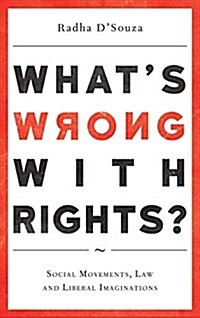 Whats Wrong with Rights? : Social Movements, Law and Liberal Imaginations (Hardcover)