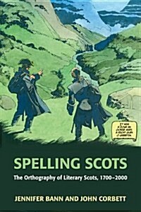 Spelling Scots : The Orthography of Literary Scots, 1700-2000 (Hardcover)