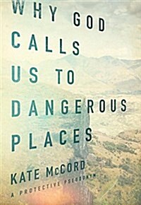 Why God Calls Us to Dangerous Places (Paperback)