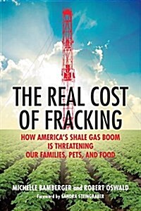 The Real Cost of Fracking: How Americas Shale Gas Boom Is Threatening Our Families, Pets, and Food (Paperback)