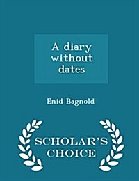 A Diary Without Dates - Scholars Choice Edition (Paperback)
