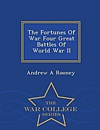 The Fortunes of War Four Great Battles of World War II - War College Series (Paperback)