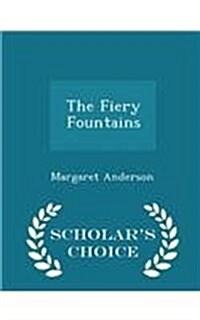 The Fiery Fountains - Scholars Choice Edition (Paperback)