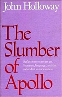 The Slumber of Apollo : Reflections on Recent Art, Literature, Language and the Individual Consciousness (Hardcover)