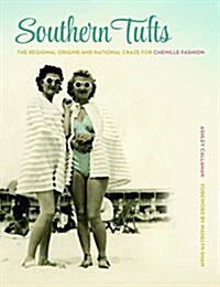 Southern Tufts: The Regional Origins and National Craze for Chenille Fashion (Hardcover)