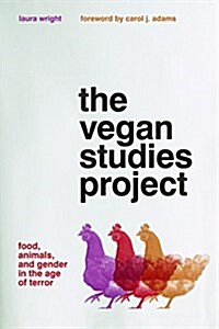 The Vegan Studies Project: Food, Animals, and Gender in the Age of Terror (Hardcover)