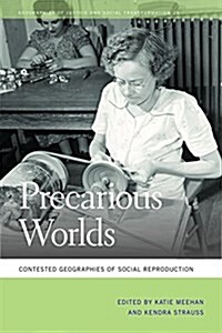 Precarious Worlds: Contested Geographies of Social Reproduction (Hardcover)